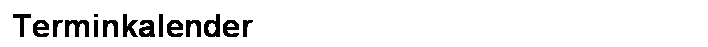 Textfeld: Terminkalender
